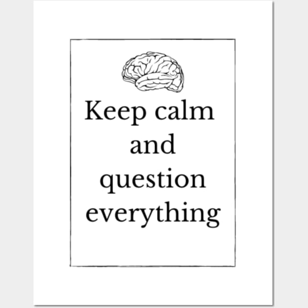 Keep calm and question everything Wall Art by (Eu)Daimonia